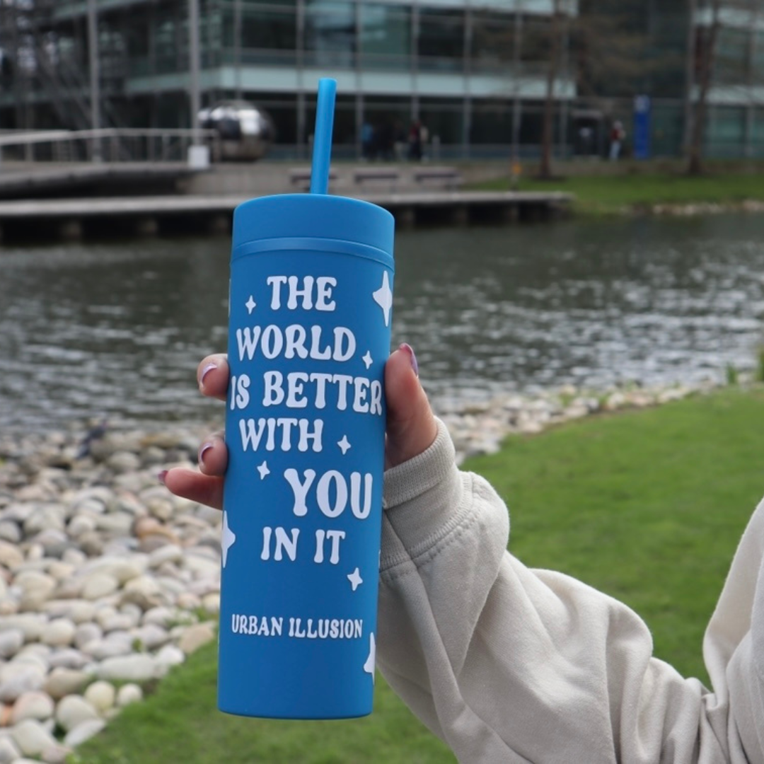 The world is better with YOU in it blue tumbler